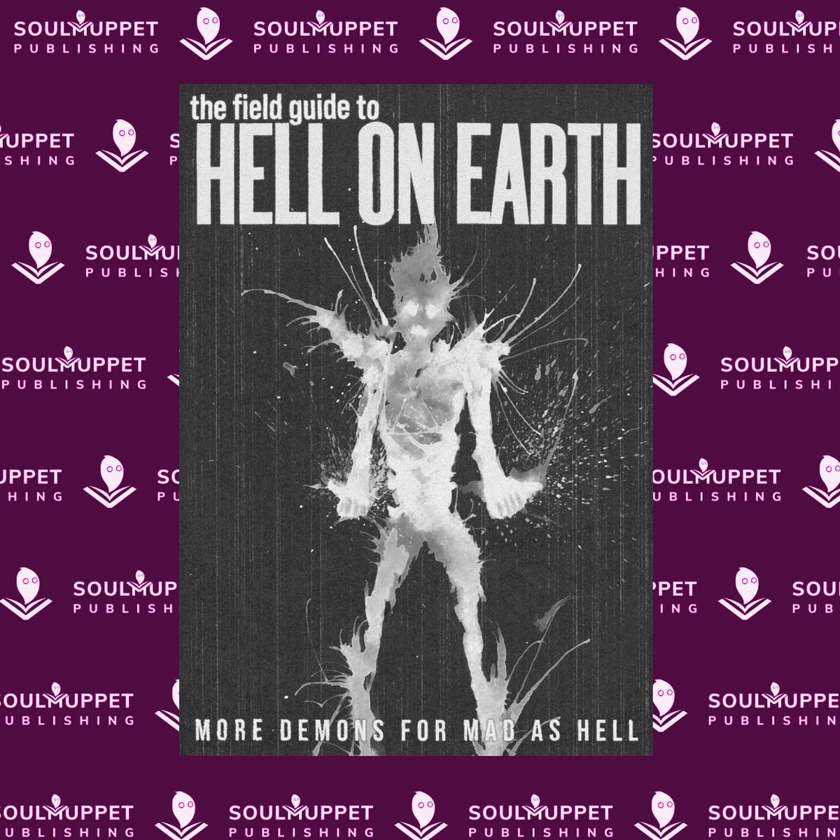 Mad as Hell: Field Guide to Hell on Earth – SoulMuppet Publishing